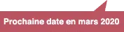 Prochaine date en mars 2020